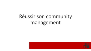 Réussir son community
management

 