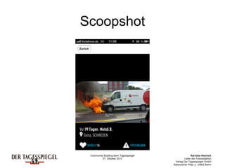 Community Building beim Tagesspiegel
07. Oktober 2013
Kai-Uwe Heinrich
Leiter der Fotoredaktion
Verlag Der Tagesspiegel GmbH
Askanischer Platz 3, 10963 Berlin
Scoopshot
 