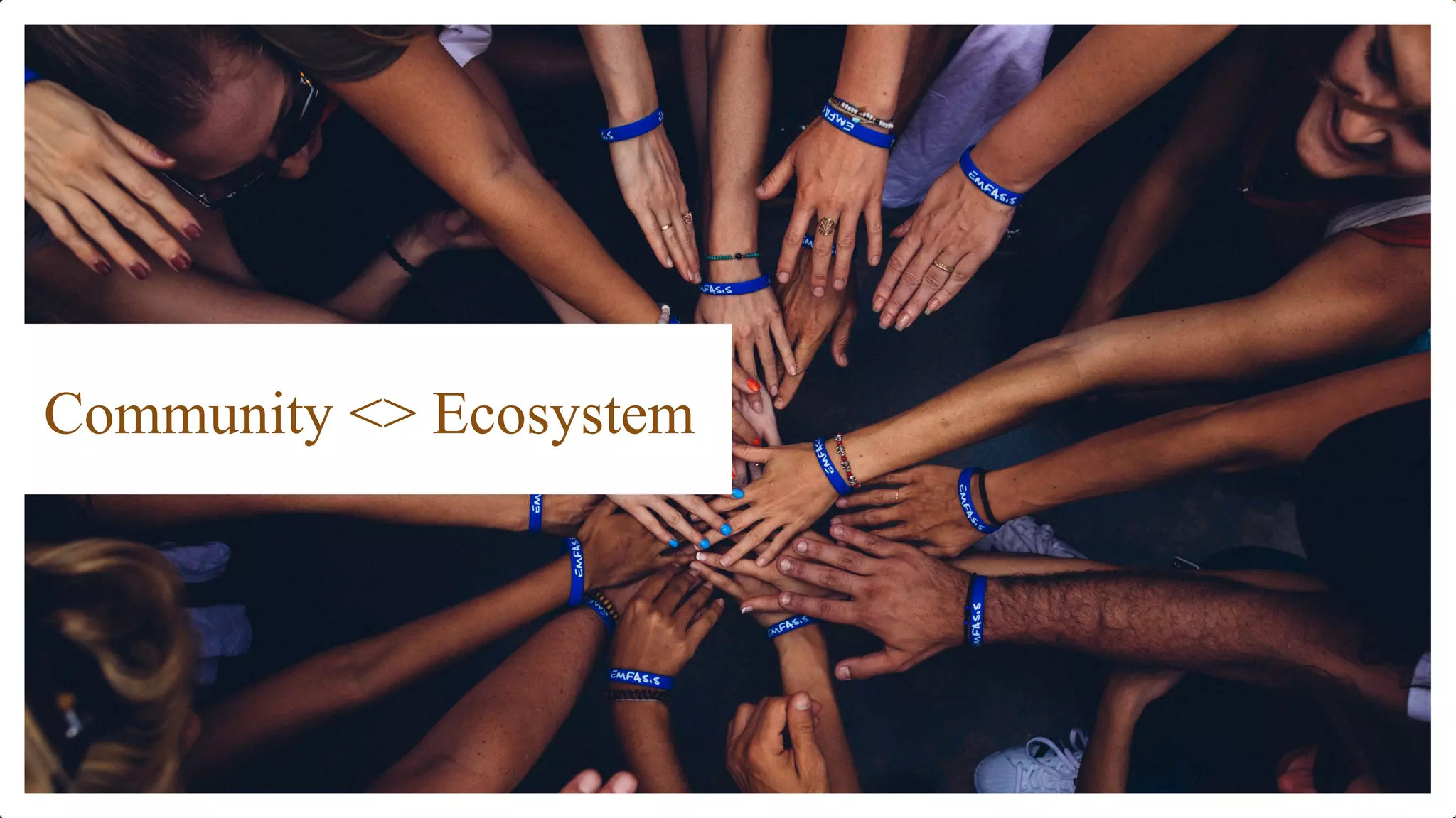 Community <> Ecosystem
 