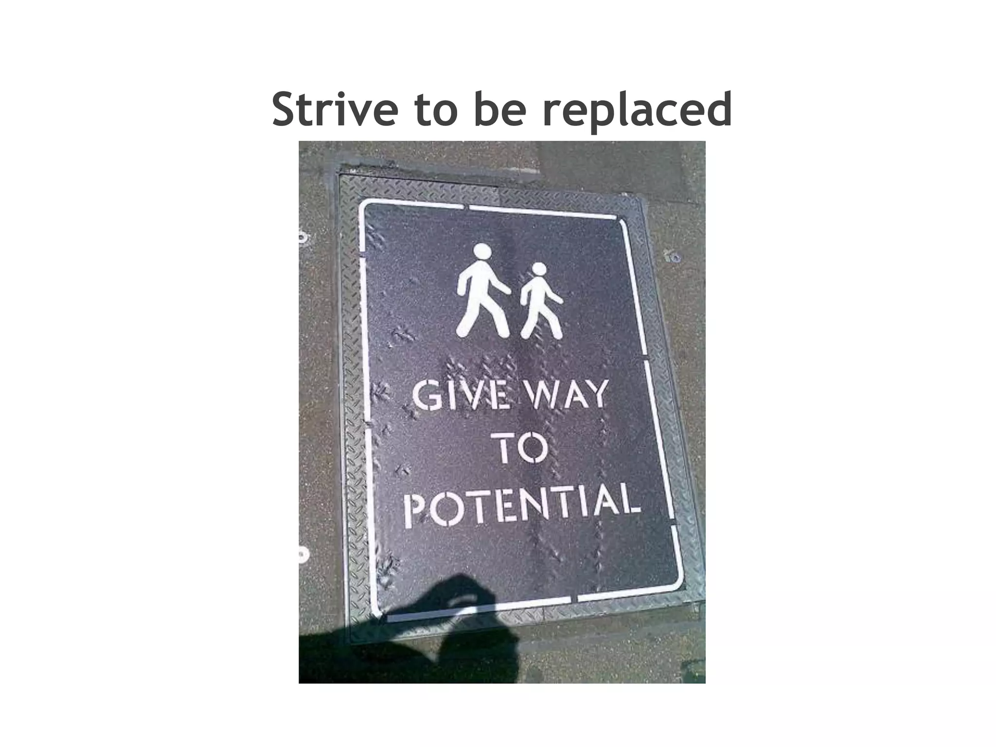 Strive to be replaced