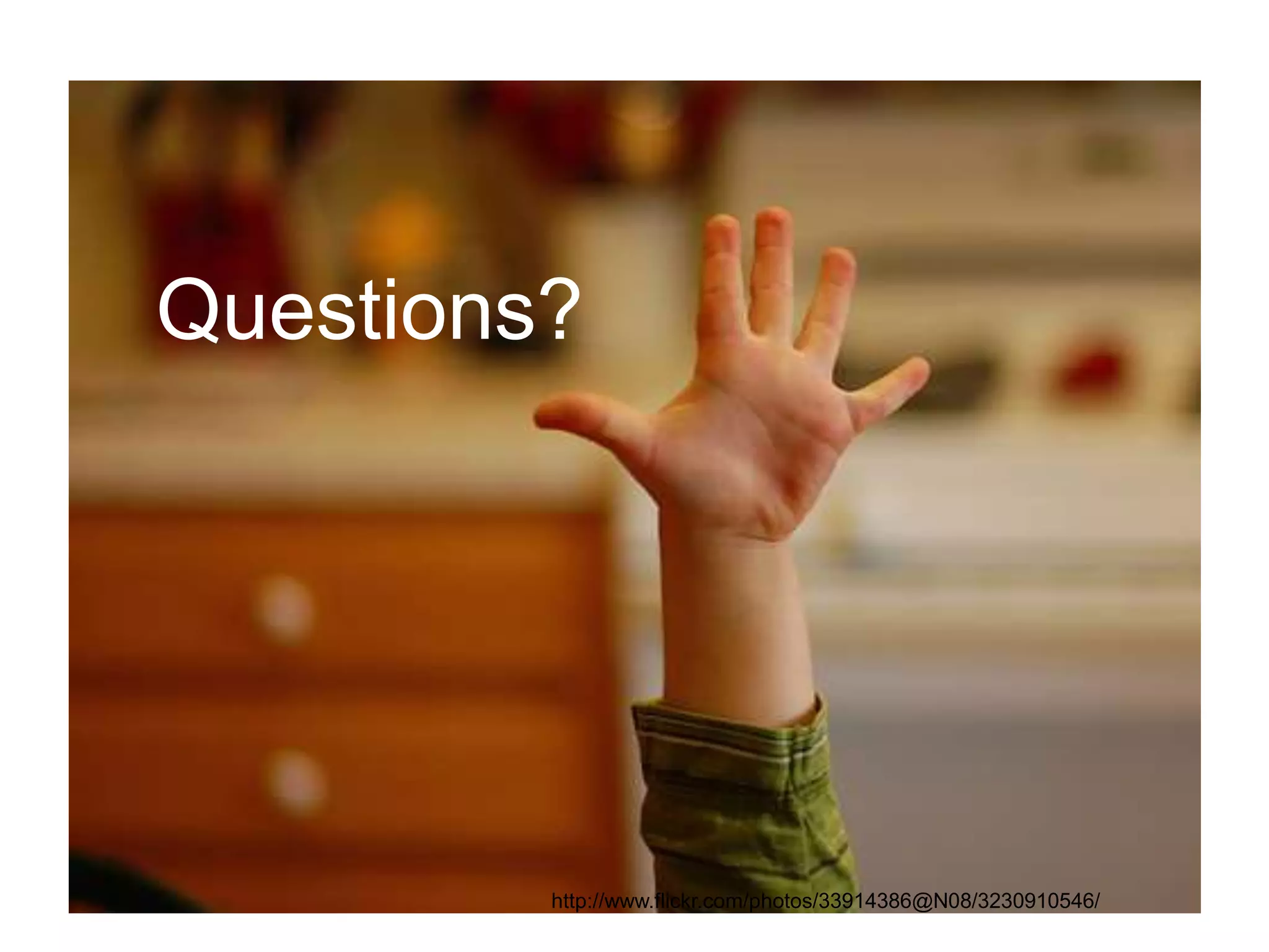 Questions? http://www.flickr.com/photos/33914386@N08/3230910546/