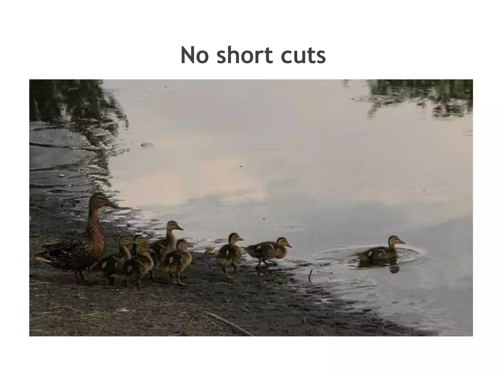 No short cuts