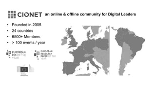 an online & offline community for Digital Leaders
? Founded in 2005
? 24 countries
? 6500+ Members
? > 100 events / year
 