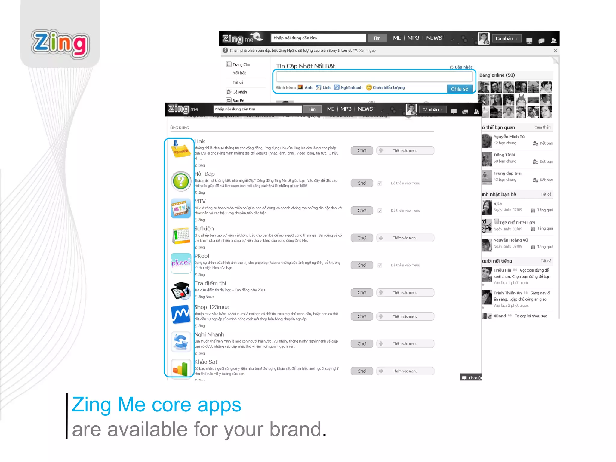 Zing Me core apps  are available for your brand . 