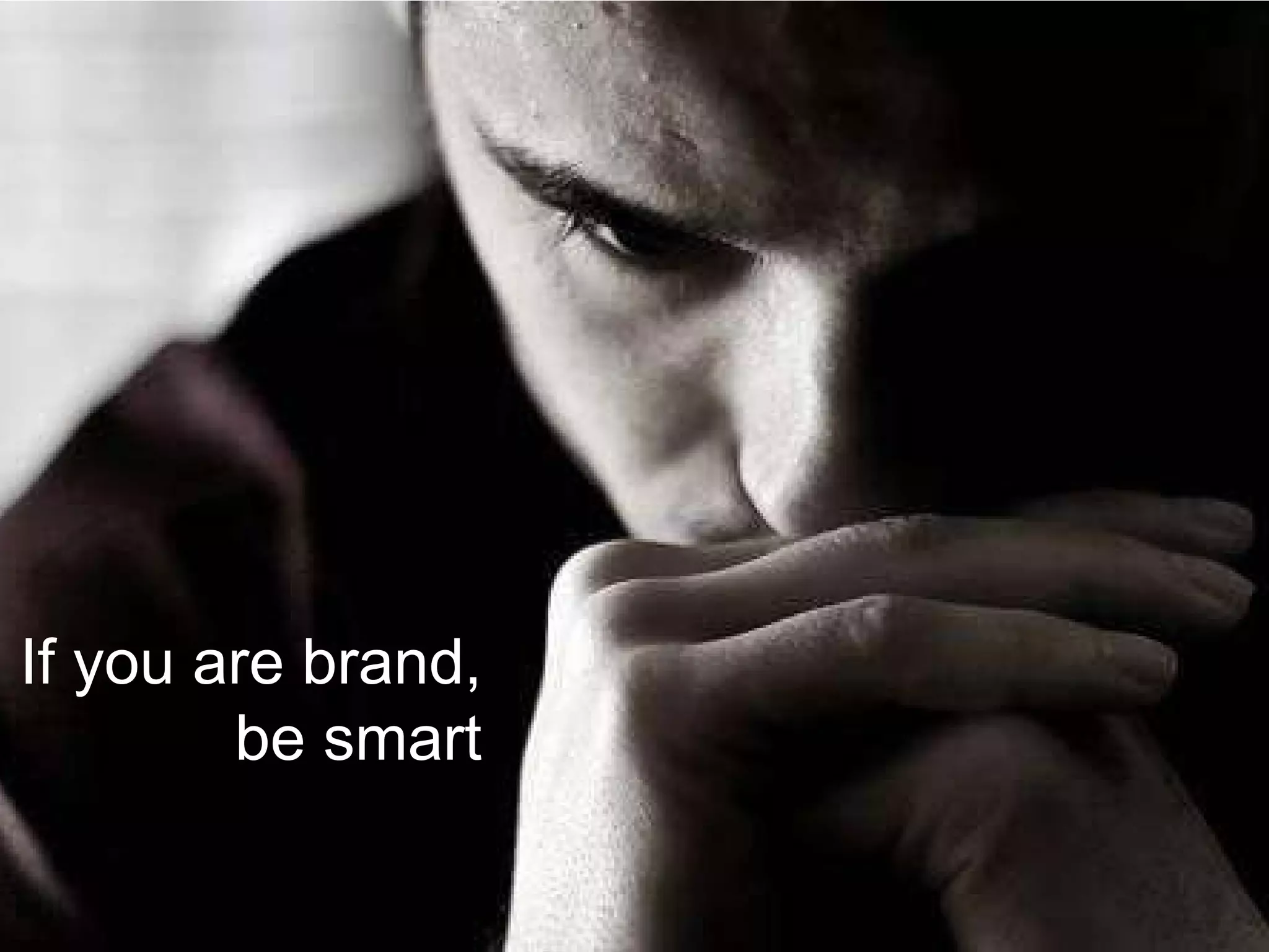 If you are brand, be smart 