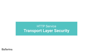 HTTP Service
Transport Layer Security
 