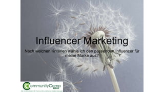 Influencer Marketing
Nach welchen Kriterien wähle ich den passenden Influencer für
meine Marke aus?
 