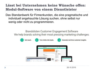 Lässt bei Unternehmen keine Wünsche offen:
Modul-Software von einem Dienstleister
28.10.2016
Das Standardwerk für Firmenkunden, die eine pragmatische und
individuell angehauchte Lösung suchen, ohne selbst nur
wenig oder nicht zu programmieren.
 