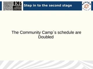Step in to the second stage




The Community Camp`s schedule are
            Doubled
 