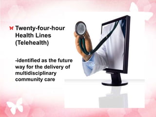 Twenty-four-hour
Health Lines
(Telehealth)

-identified as the future
way for the delivery of
multidisciplinary
community care
 
