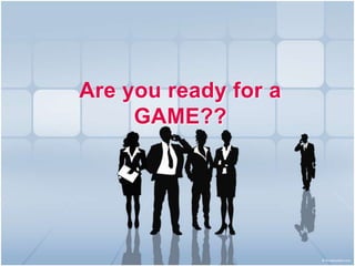 Are you ready for a
     GAME??
 