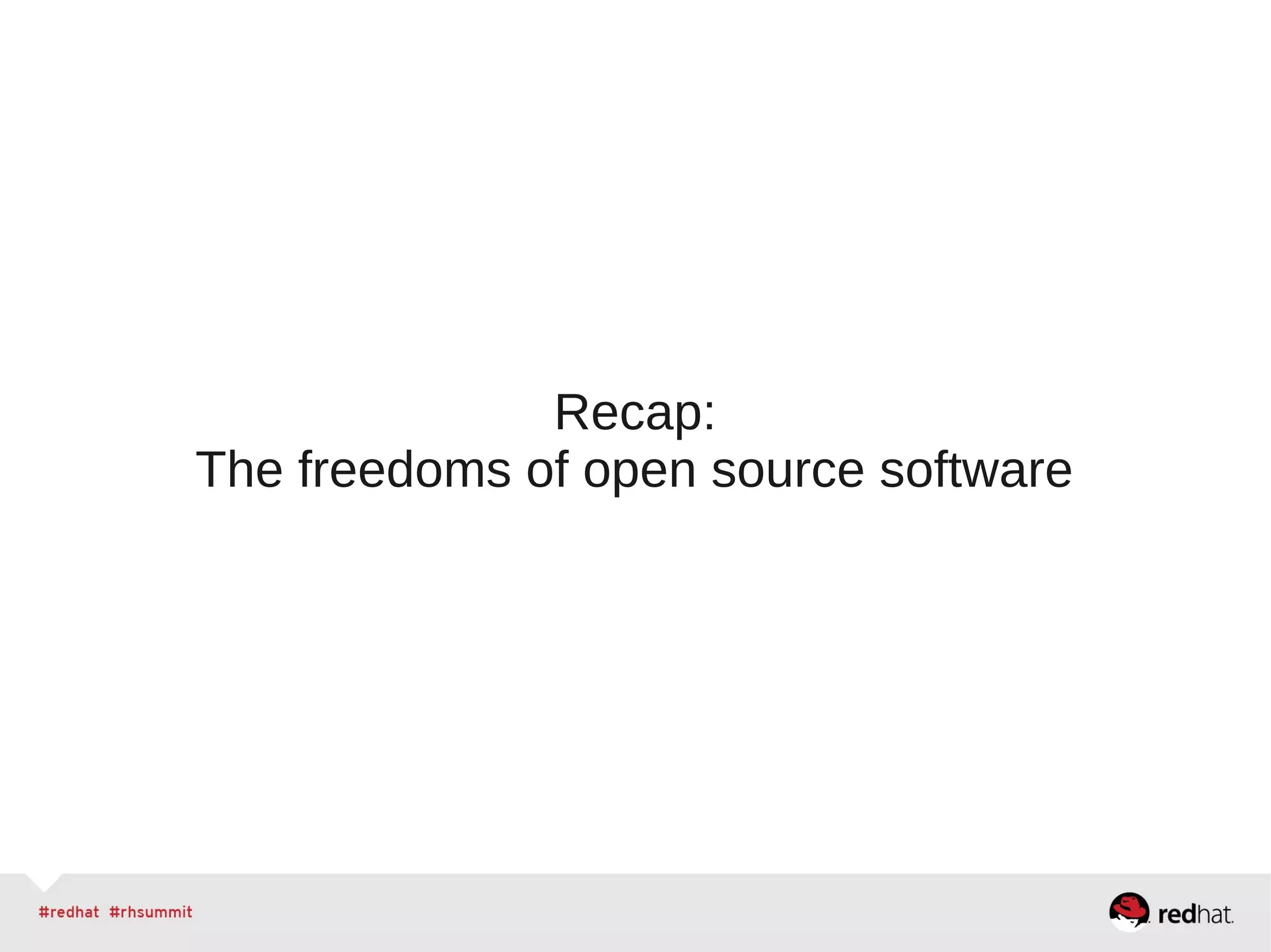 Recap:
The freedoms of open source software
 