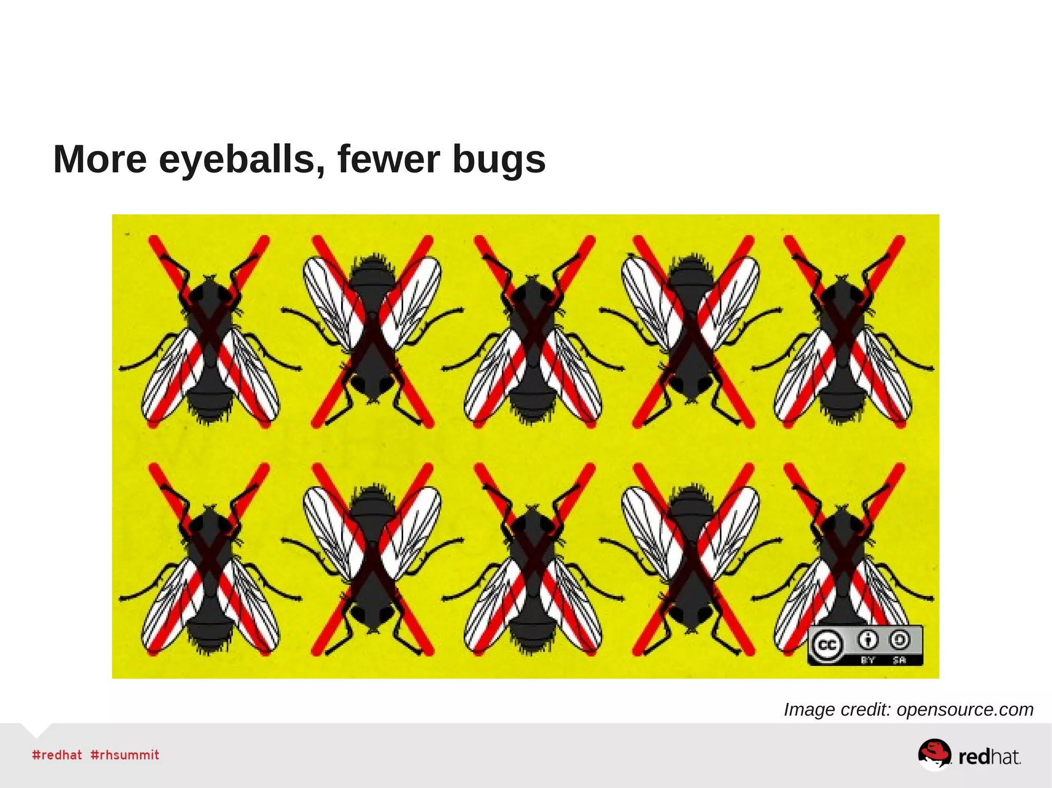 More eyeballs, fewer bugs
Image credit: opensource.com
 