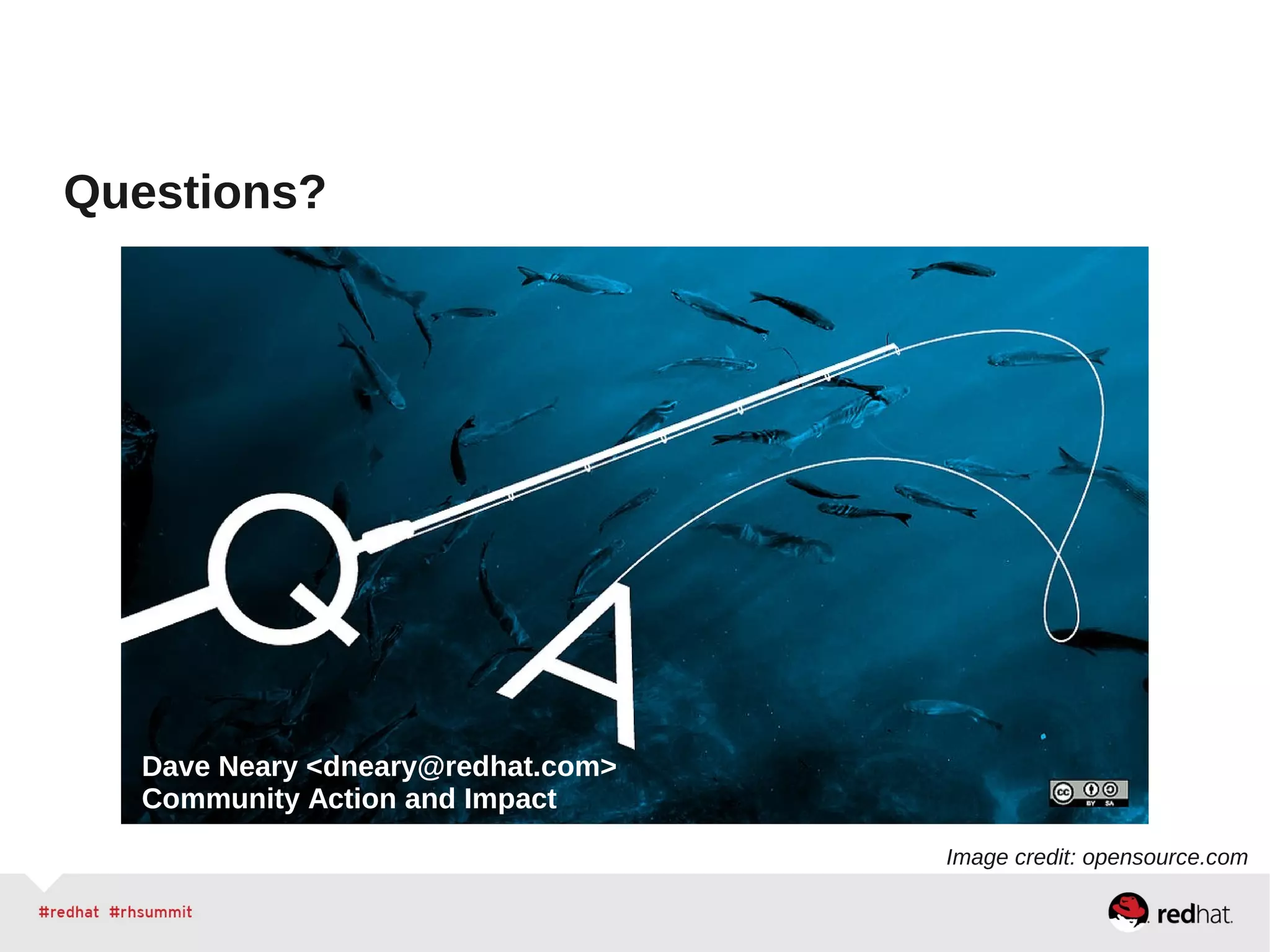 Questions?
Image credit: opensource.com
Dave Neary <dneary@redhat.com>
Community Action and Impact
 