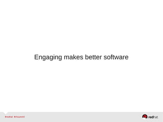Engaging makes better software
 