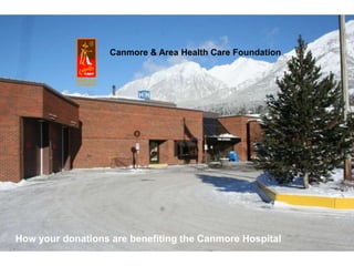 Canmore & Area Health Care Foundation




How your donations are benefiting the Canmore Hospital
 