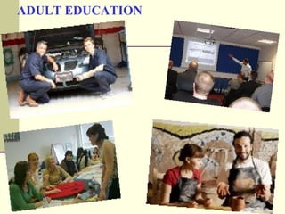 ADULT EDUCATION
 