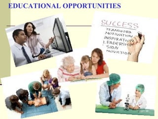 EDUCATIONAL OPPORTUNITIES
 