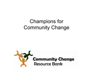 Champions for
Community Change
 