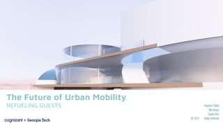 X
The Future of Urban Mobility
REFUELING GUESTS Hannah Fralick
Ella Hoogs
Sophia Kim
ID 3051 Nolan Helmuth
X
 