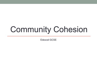 Community Cohesion
Edexcel GCSE
 