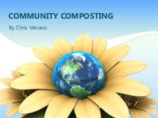 COMMUNITY COMPOSTING
By Chris Vetrano
 