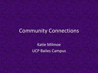Community Connections Katie Milmoe UCP Bailes Campus 
