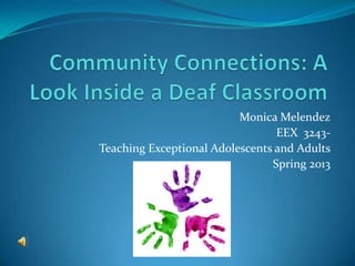 Monica Melendez
                                 EEX 3243-
Teaching Exceptional Adolescents and Adults
                                Spring 2013
 