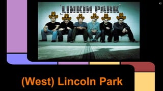 (West) Lincoln Park 
 
