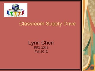 Classroom Supply Drive


   Lynn Chen
     EEX 3241
     Fall 2012
 