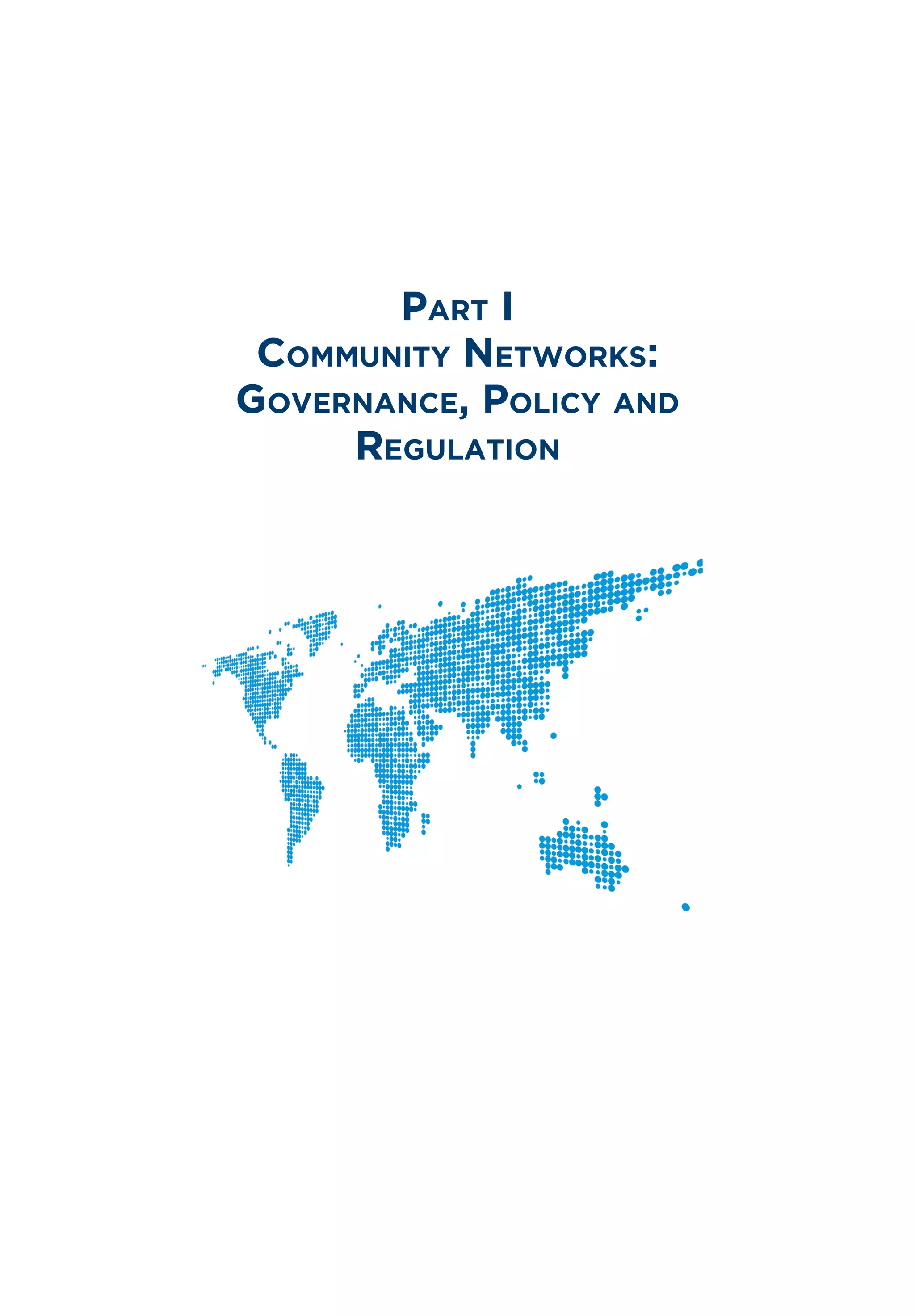 Part I
Community Networks:
Governance, Policy and
Regulation
 