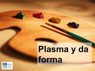 Plasma y da forma