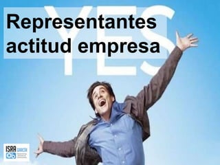 Representantes actitud empresa