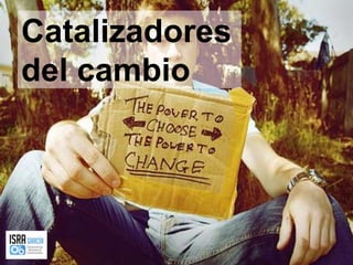 Catalizadores del cambio