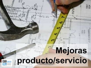 Mejoras producto/servicio