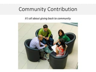 Community Contribution
It’s all about giving back to community
 