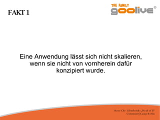 FAKT 1 Eine Anwendung lässt sich nicht skalieren, wenn sie nicht von vornherein dafür konzipiert wurde. 