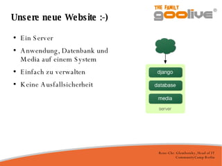 Unsere neue Website :-)‏ Ein Server Anwendung, Datenbank und Media auf einem System Einfach zu verwalten Keine Ausfallsicherheit 