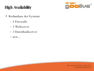 High Availability Redundanz der Systeme 2 Firewalls 2 Webserver 2 Datenbankserver usw... 