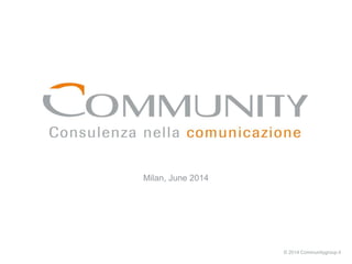 Milan, June 2014
© 2014 Communitygroup.it
 