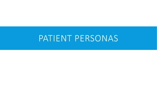 PATIENT PERSONAS
 
