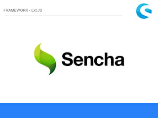 FRAMEWORK - Ext JS
 