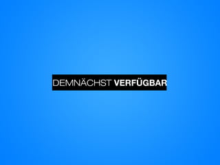 DEMNÄCHST VERFÜGBAR
 