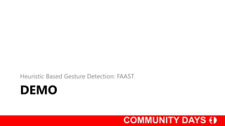 DEMO
Heuristic Based Gesture Detection: FAAST
 