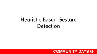 Heuristic Based Gesture
Detection
 
