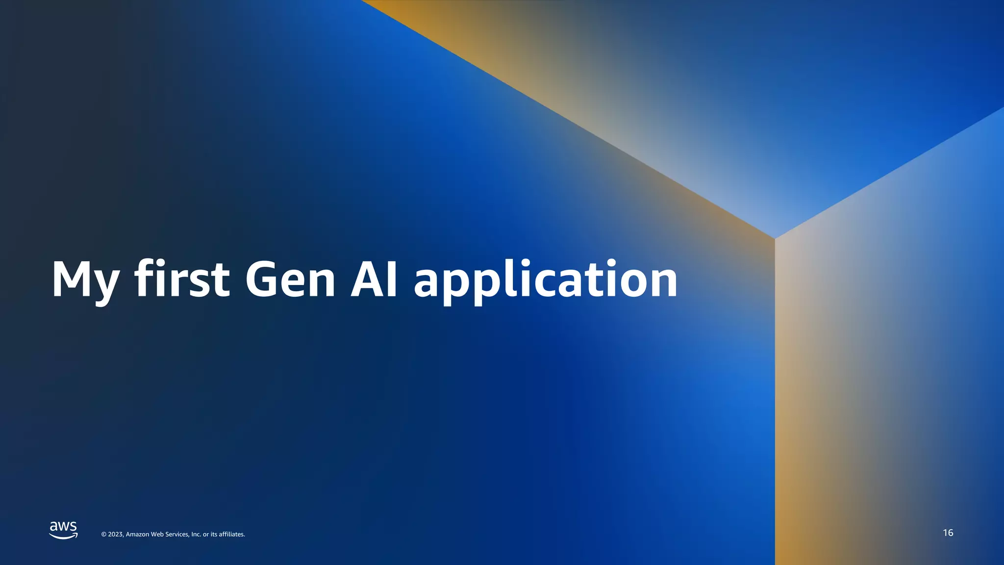 © 2023, Amazon Web Services, Inc. or its affiliates.
© 2023, Amazon Web Services, Inc. or its affiliates.
My first Gen AI application
16
 