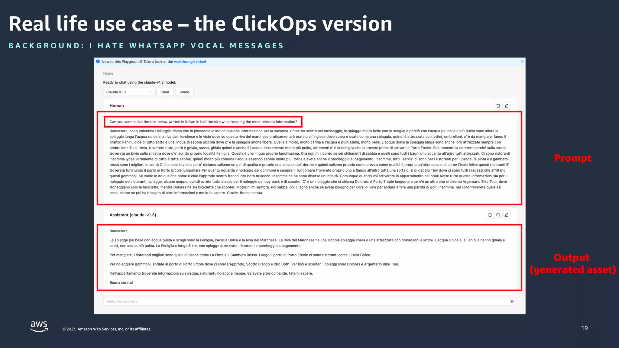© 2023, Amazon Web Services, Inc. or its affiliates.
Real life use case – the ClickOps version
19
B A C K G R O U N D : I H A T E W H A T S A P P V O C A L M E S S A G E S
Prompt
Output
(generated asset)
 