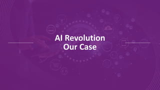 Our Case
AI Revolution
 