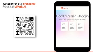 57
Autopilot is our first agent
Meet it at UiPath.AI
 