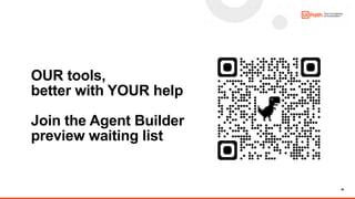 58
OUR tools,
better with YOUR help
Join the Agent Builder
preview waiting list
 